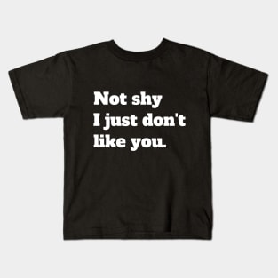 Not shy I just don't like you Kids T-Shirt
